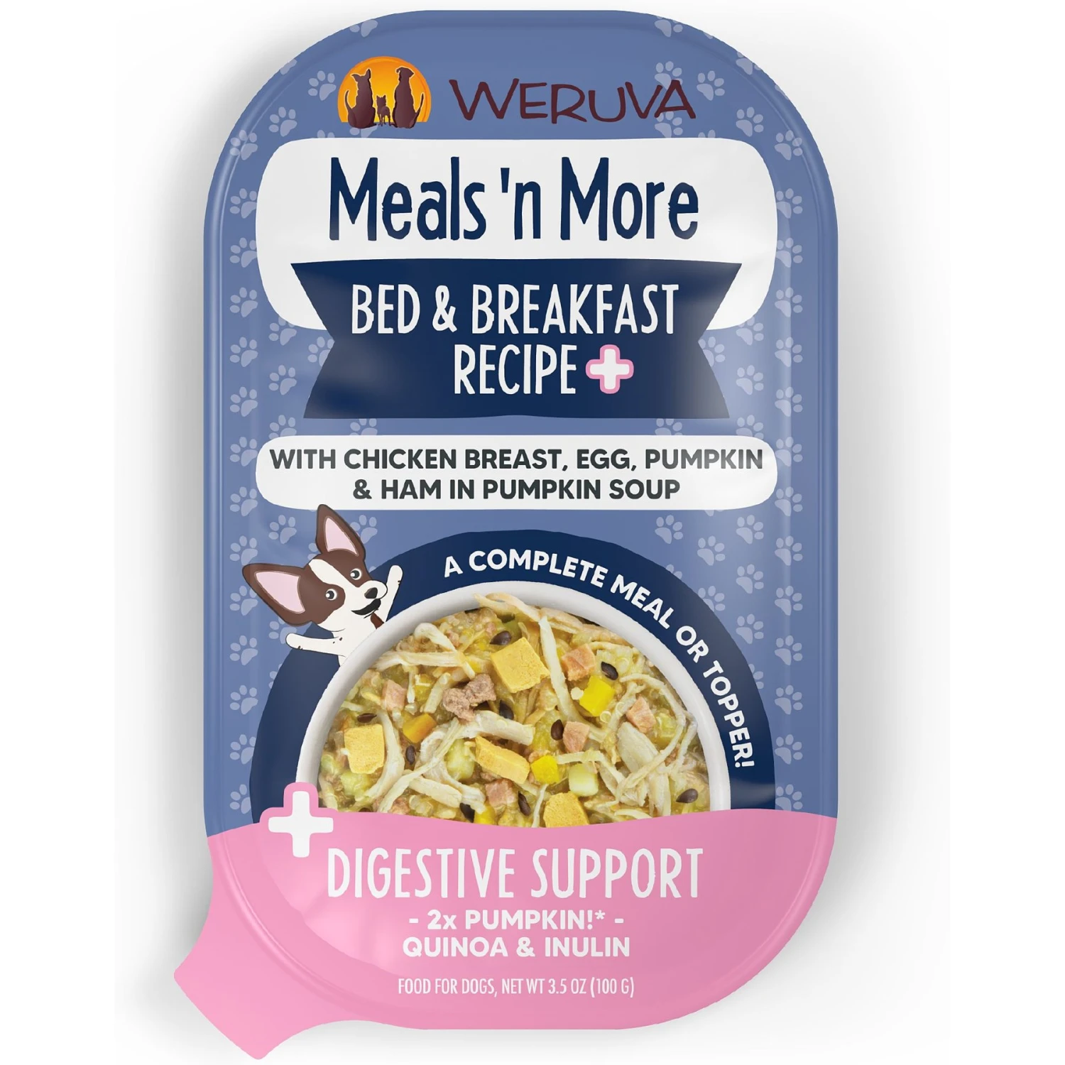 Weruva Meals 'n More Natural Wet Dog Food, Bed & Breakfast Plus Digestive Support, 3.5-oz Cup, 12 Count 1 Weruva Meals 'n More Natural Wet Dog Food, Bed & Breakfast Plus Digestive Support, 3.5-oz Cup, 12 Count